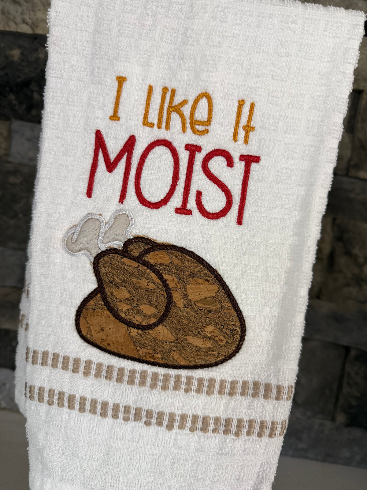 I Like It Moist Thanksgiving Turkey Embroidered Towel