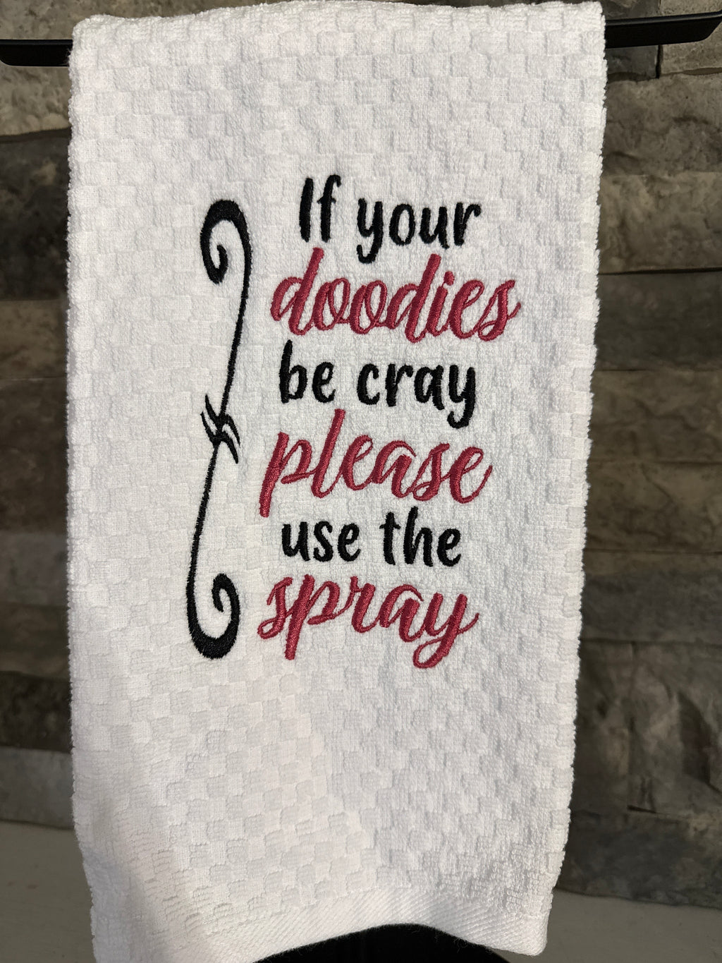 If your Doodies be Cray, Please Use the Spray- Embroidered Towel