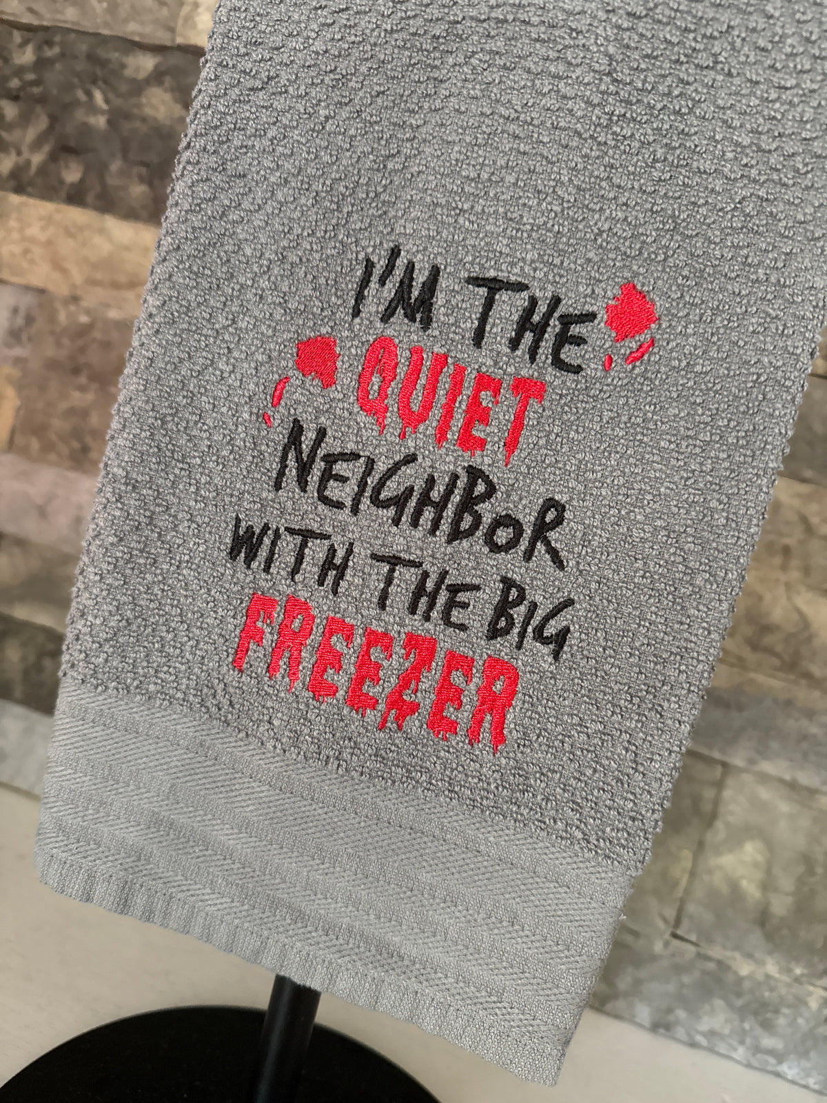 I'm the Quiet Neighbor with the Big Freezer - True Crime Humor - Embroidered Towel