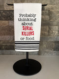 Probably Thinking About Serial Killers or Food Towel