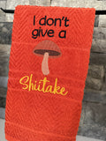 I Don’t Give a Shiitake-  punny Embroidered Towel