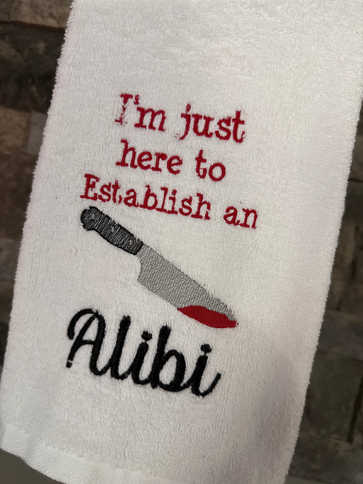 I'm Just Here to Establish an Alibi - True Crime Humor - Embroidered Towel