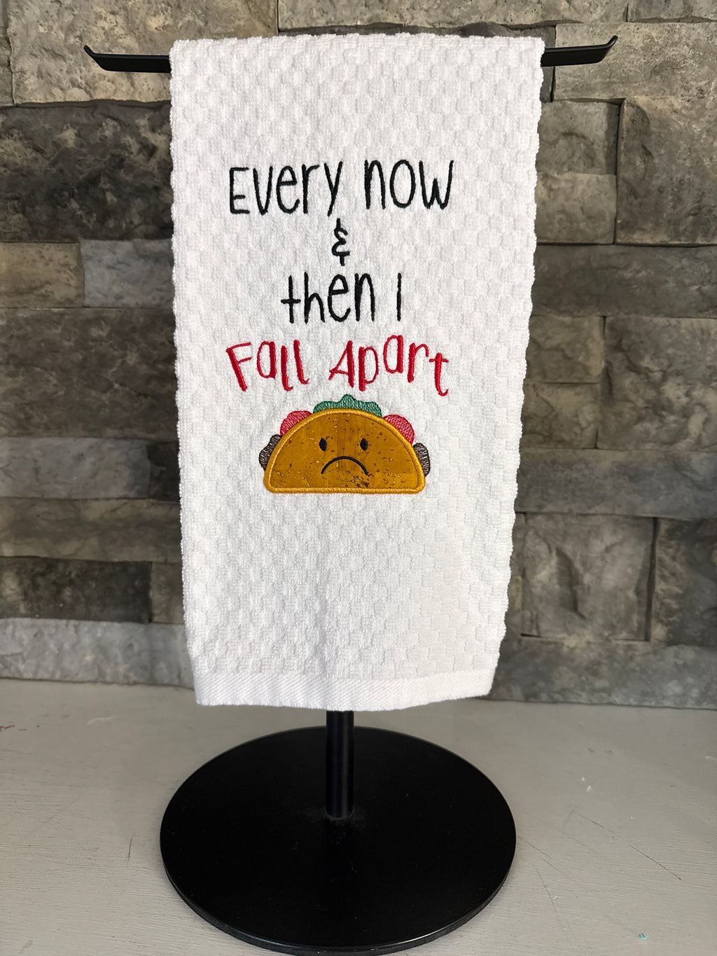 Taco Towel - Every Now and Then I Fall Apart - Embroidered Towel