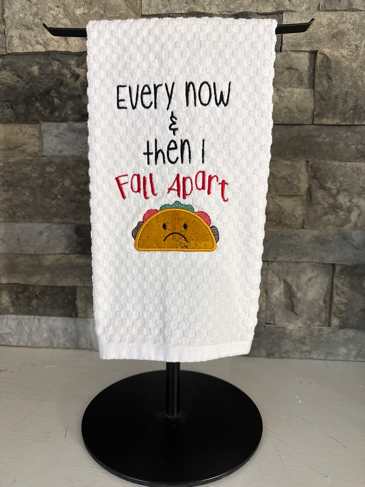 Taco Towel - Every Now and Then I Fall Apart - Embroidered Towel