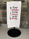 If your Doodies be Cray, Please Use the Spray- Embroidered Towel