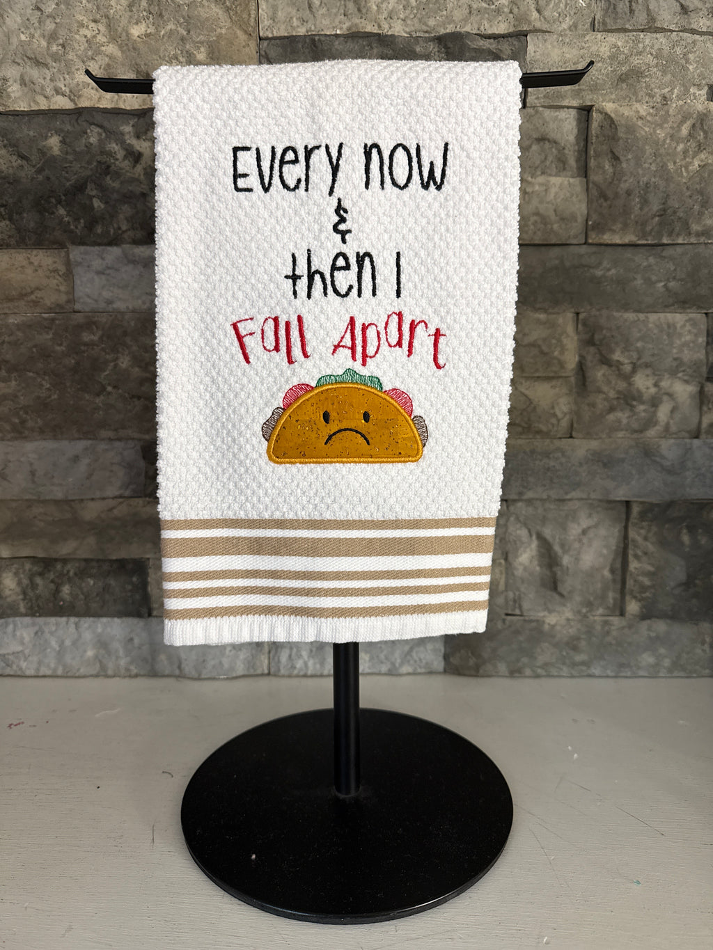 Taco Towel - Every Now and Then I Fall Apart - Embroidered Towel