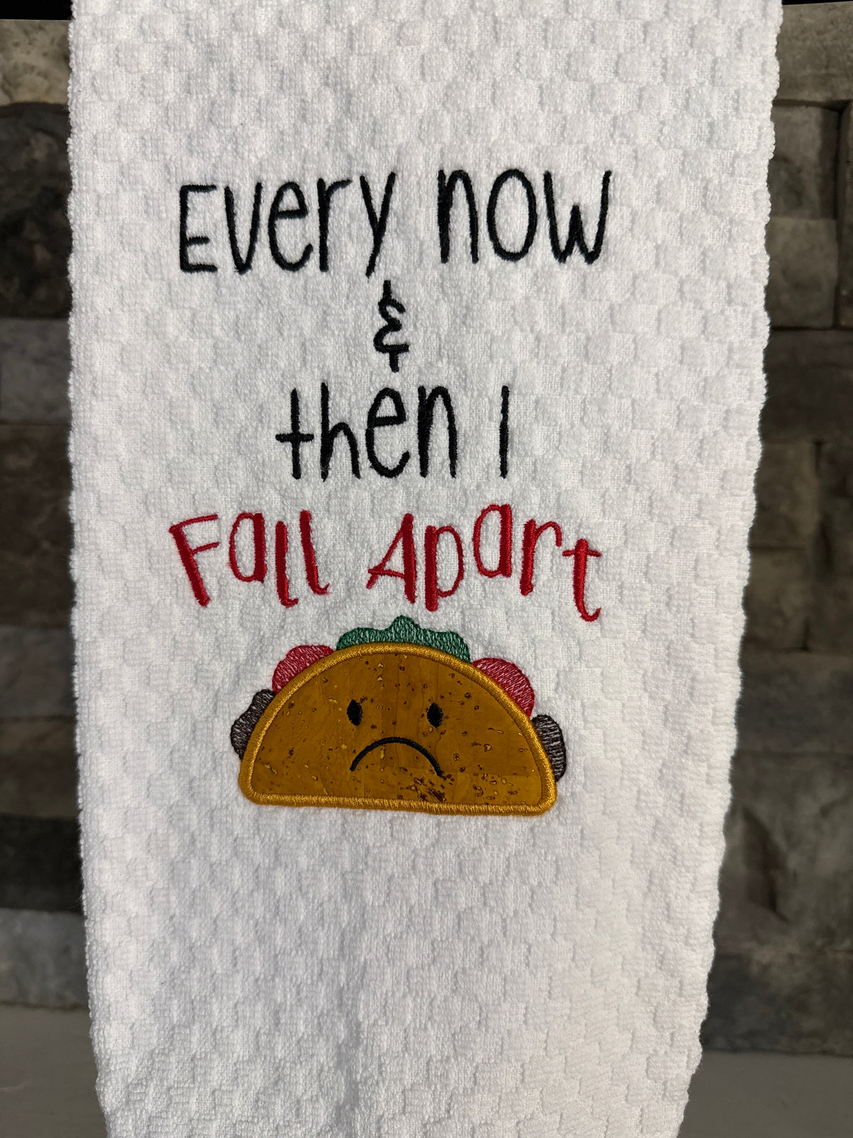 Taco Towel - Every Now and Then I Fall Apart - Embroidered Towel