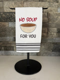 No Soup for You Embroidered Towel