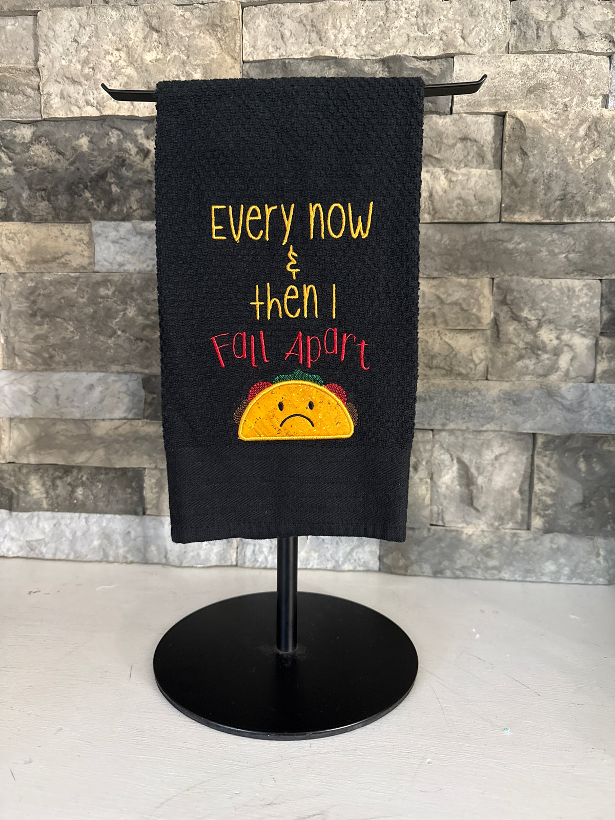 Taco Towel - Every Now and Then I Fall Apart - Embroidered Towel
