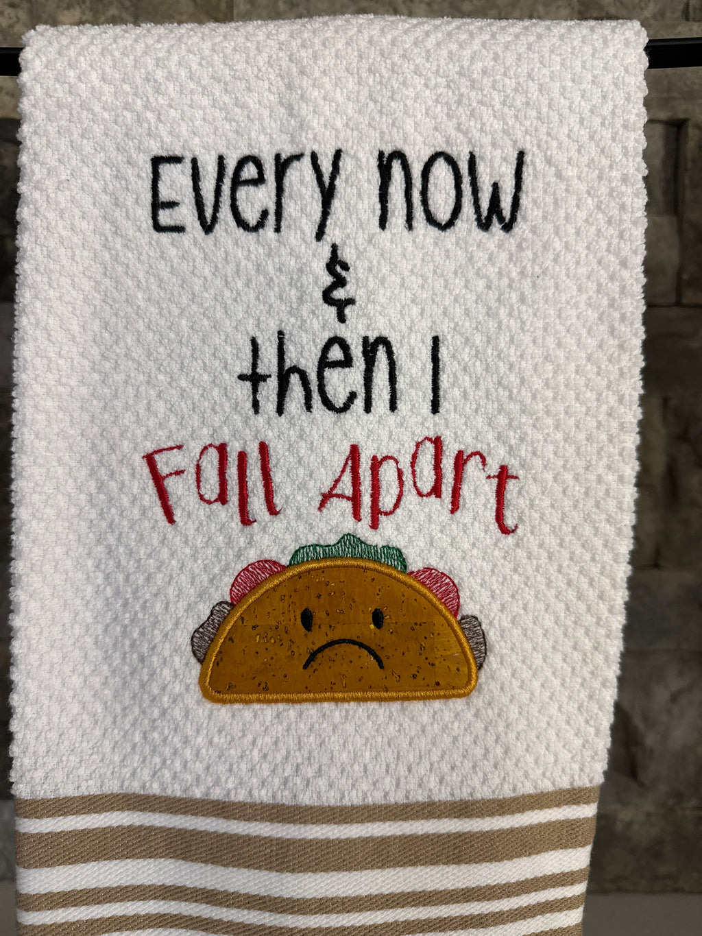 Taco Towel - Every Now and Then I Fall Apart - Embroidered Towel