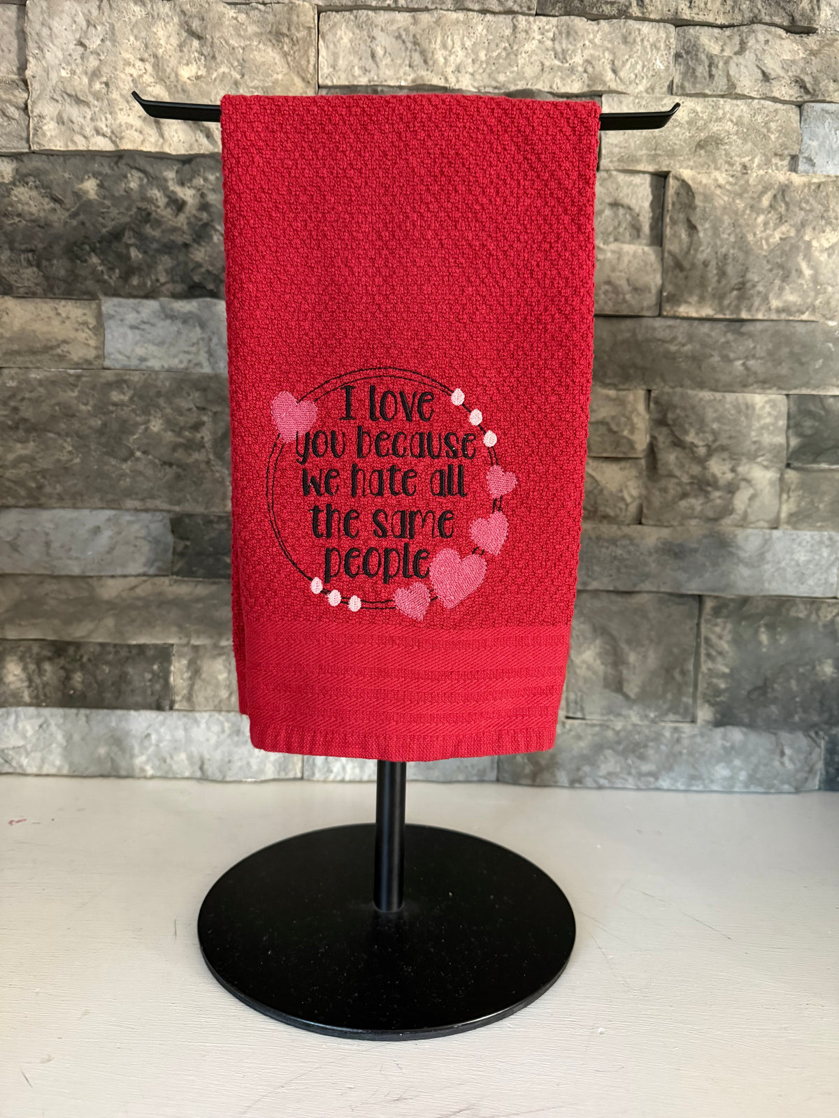 Love You Because We Hate the Same People Embroidered Towel
