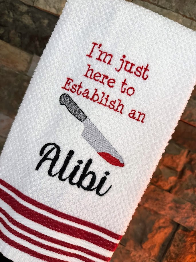 I'm Just Here to Establish an Alibi - True Crime Humor - Embroidered Towel