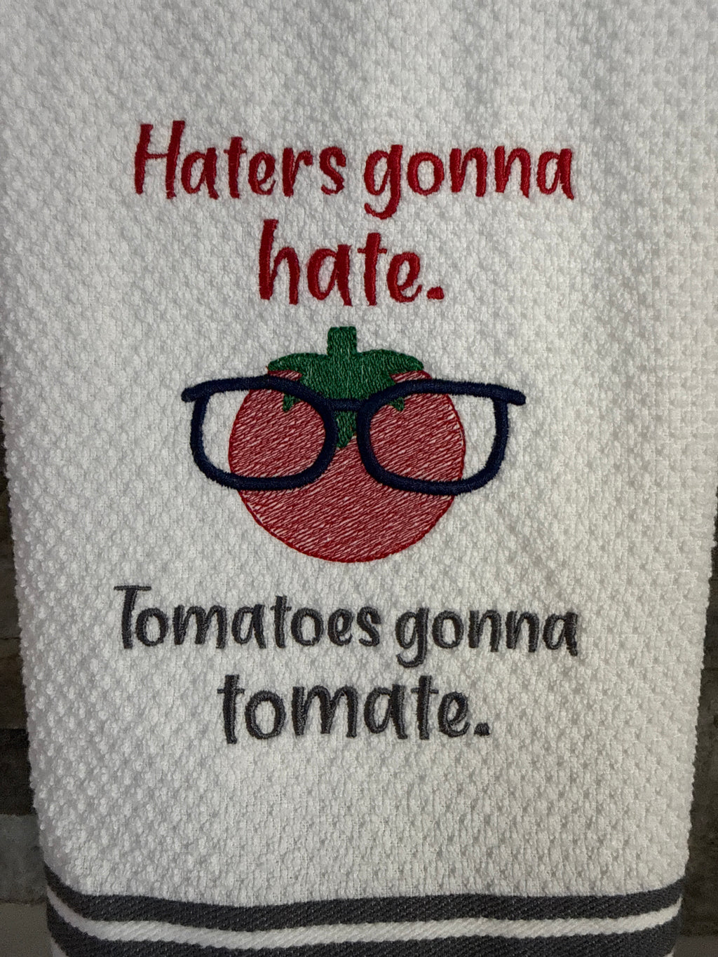Haters Gonna Hate; Tomatoes Gonna Tomate - Embroidered Towel