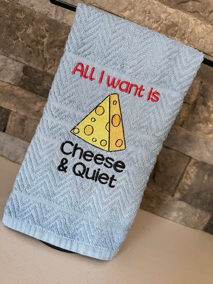 All I Want is Cheese and Quiet - Embroidered Towel