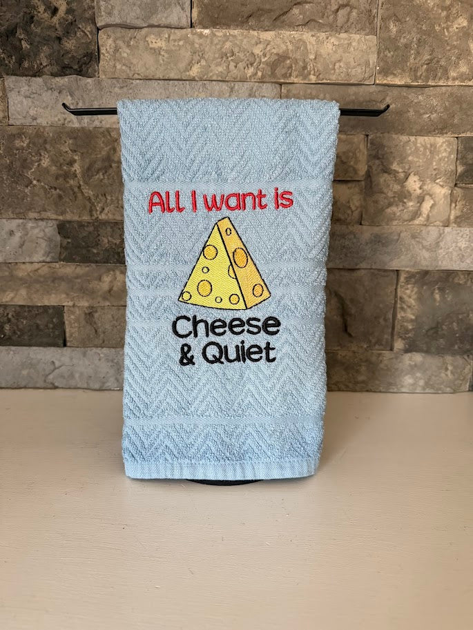 All I Want is Cheese and Quiet - Embroidered Towel