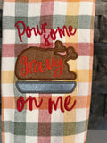 Pour Some Gravy on Me Embroidered Towel - Holiday Family Towel