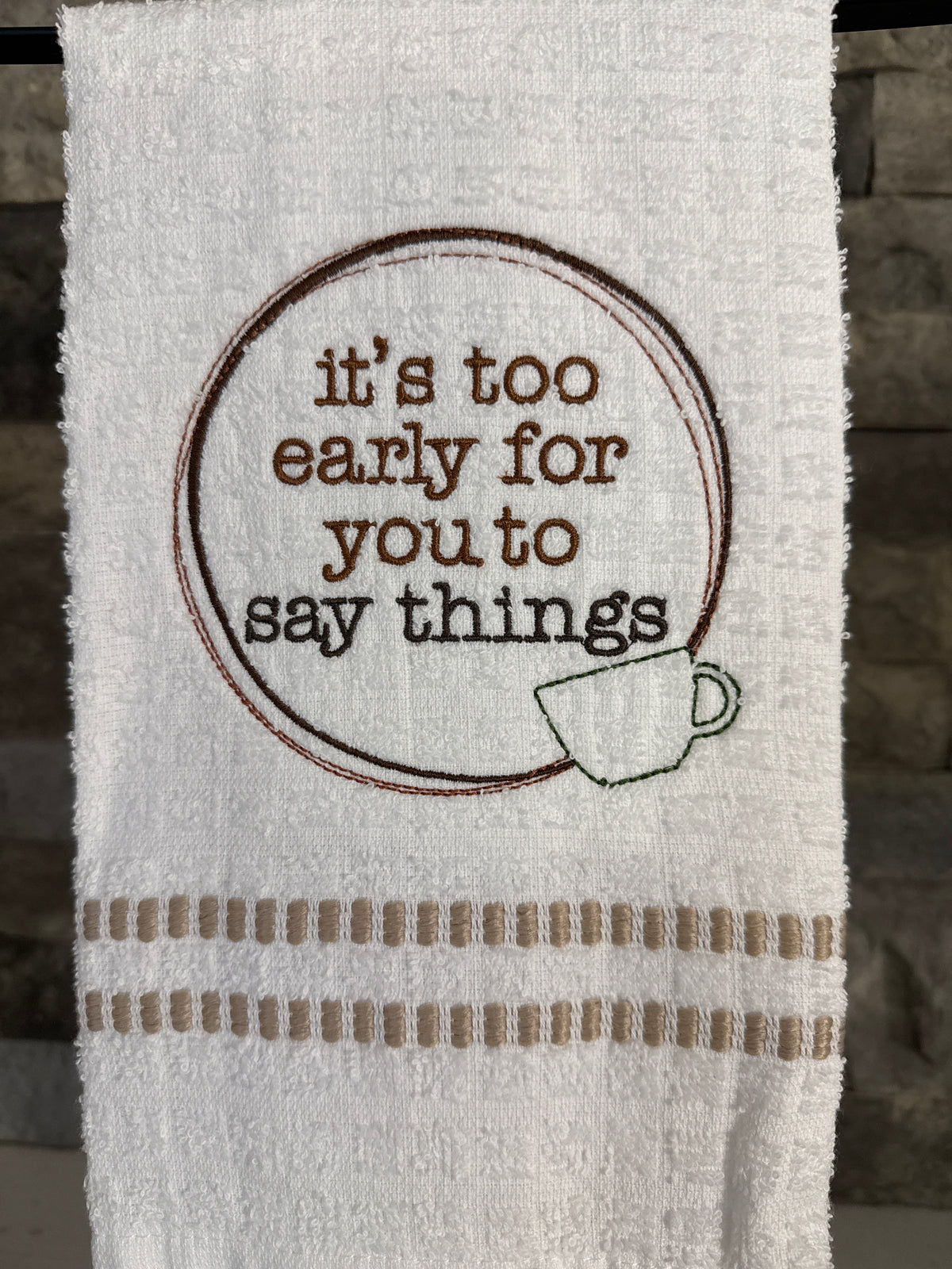 It's Too Early for You to Say Things - Embroidered Towel