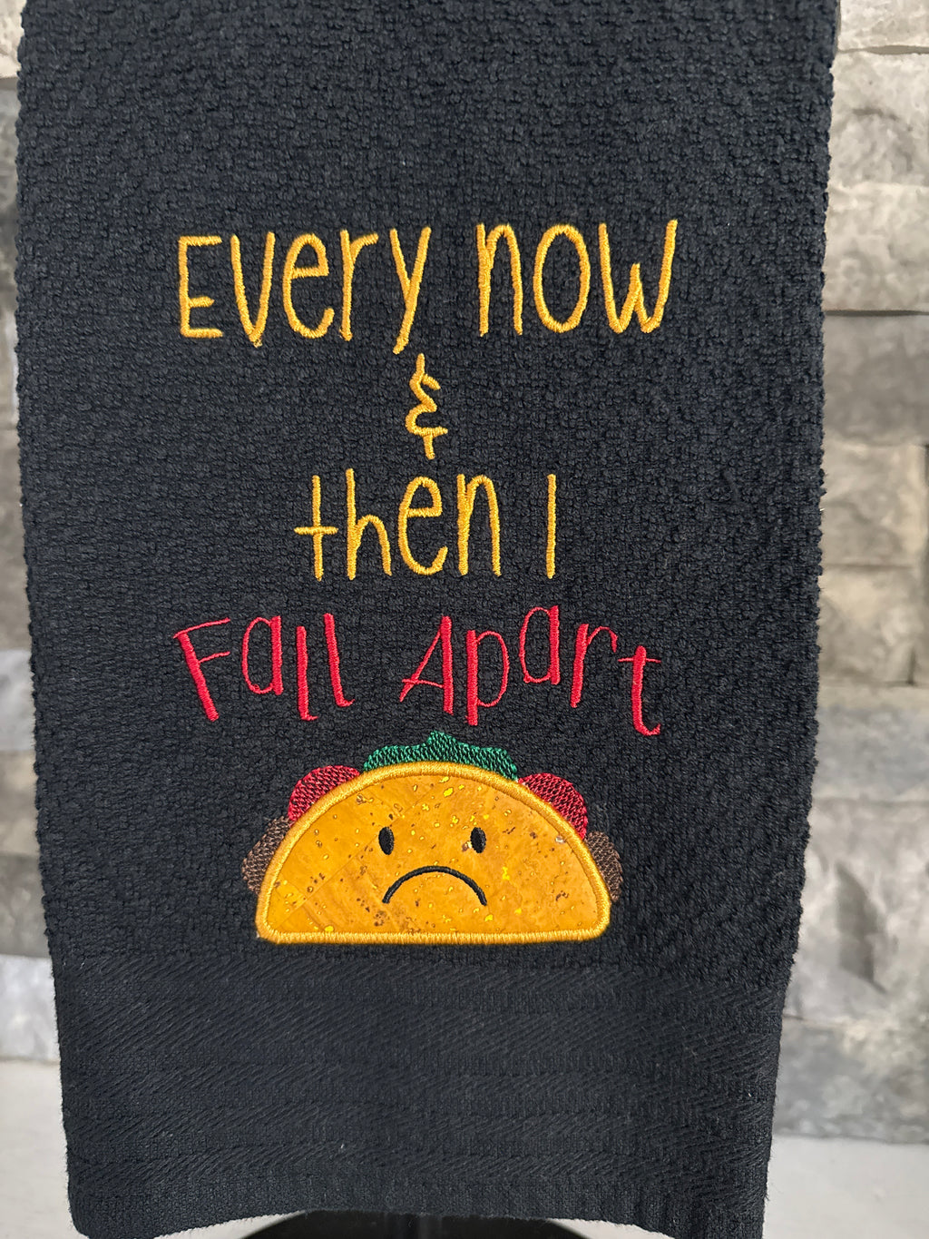 Taco Towel - Every Now and Then I Fall Apart - Embroidered Towel