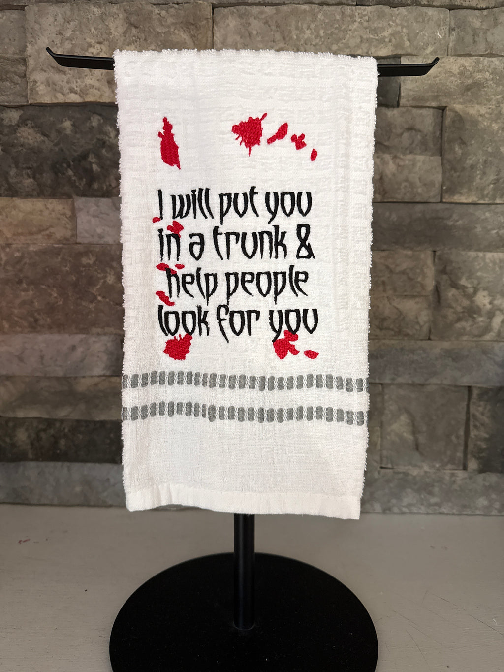 I Will Put You in a Trunk and Help People Look for You - True Crime Humor - Embroidered Towel
