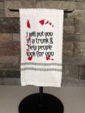 I Will Put You in a Trunk and Help People Look for You - True Crime Humor - Embroidered Towel