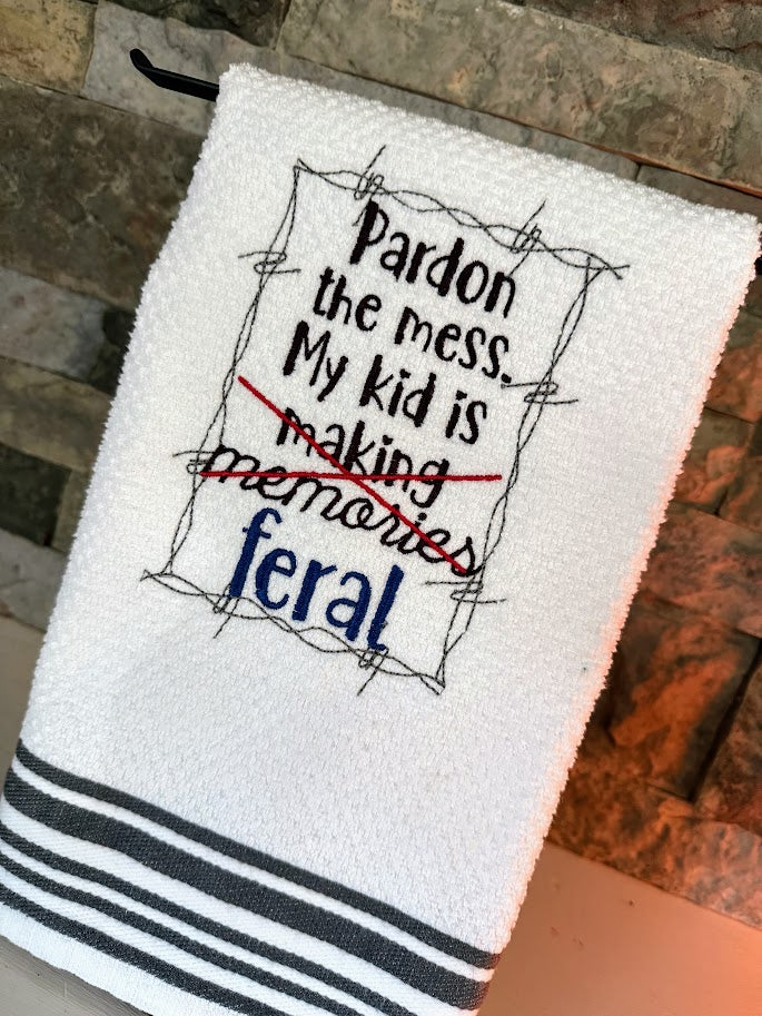 Pardon the Mess. My Kid is Feral - Humorous Embroidered Towel