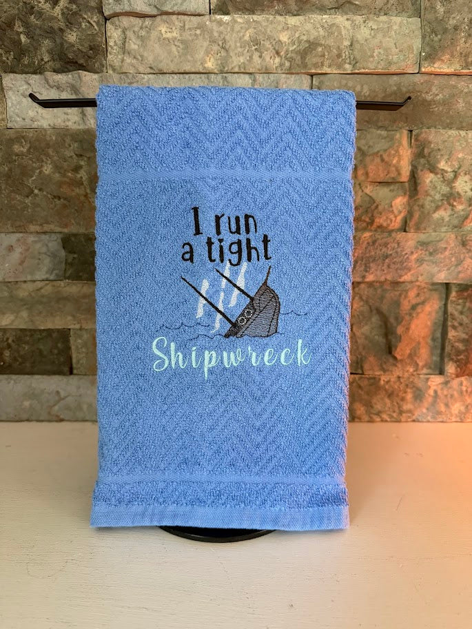 I Run a Tight Shipwreck -  Embroidered Towel