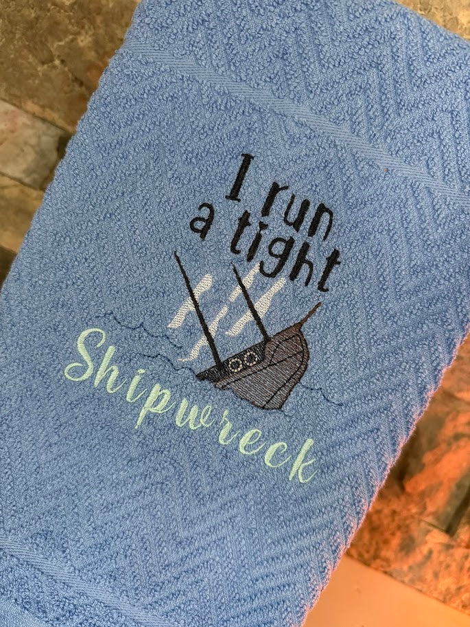 I Run a Tight Shipwreck -  Embroidered Towel