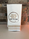 It's Too Early for You to Say Things - Embroidered Towel
