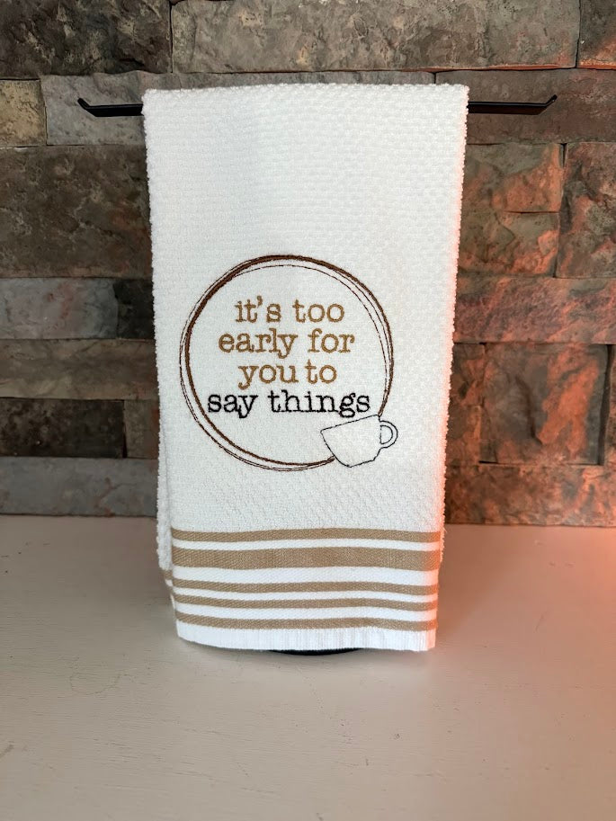 It's Too Early for You to Say Things - Embroidered Towel