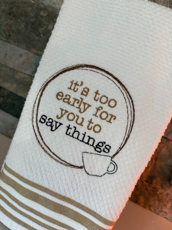 It's Too Early for You to Say Things - Embroidered Towel