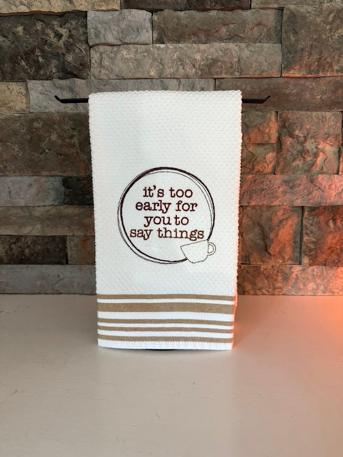 It's Too Early for You to Say Things - Embroidered Towel