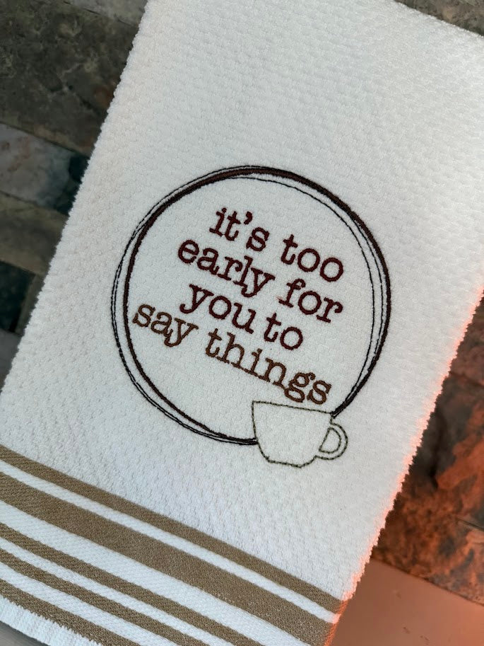 It's Too Early for You to Say Things - Embroidered Towel