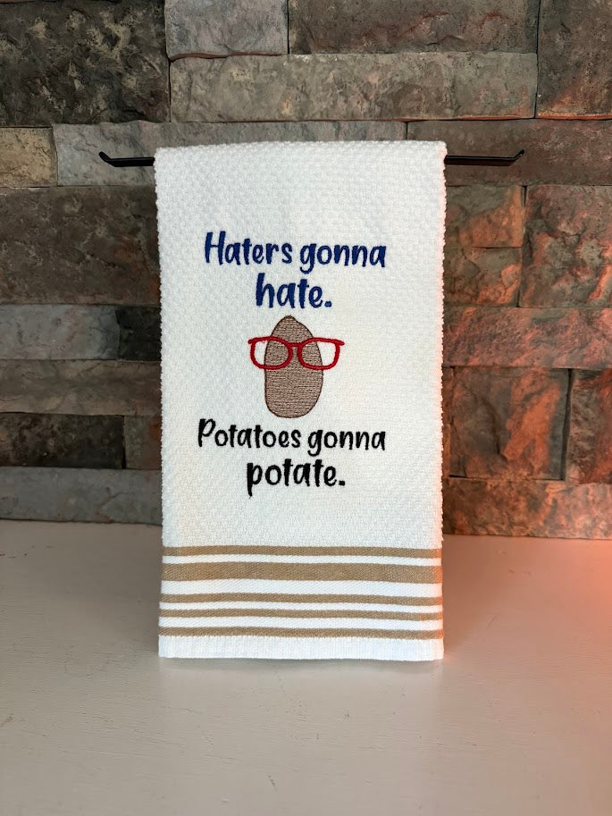 Haters Gonna Hate; Potatoes Gonna Potate - Embroidered Towel