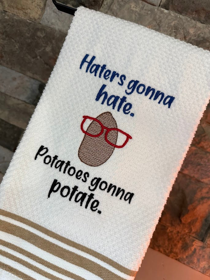 Haters Gonna Hate; Potatoes Gonna Potate - Embroidered Towel