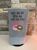 Have you Tried Donuts? - Embroidered Towel