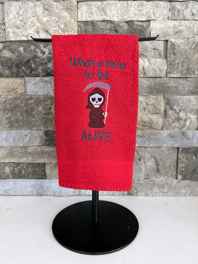 What a Time to Be Alive - Darkly Funny Towel - Embroidered Towel