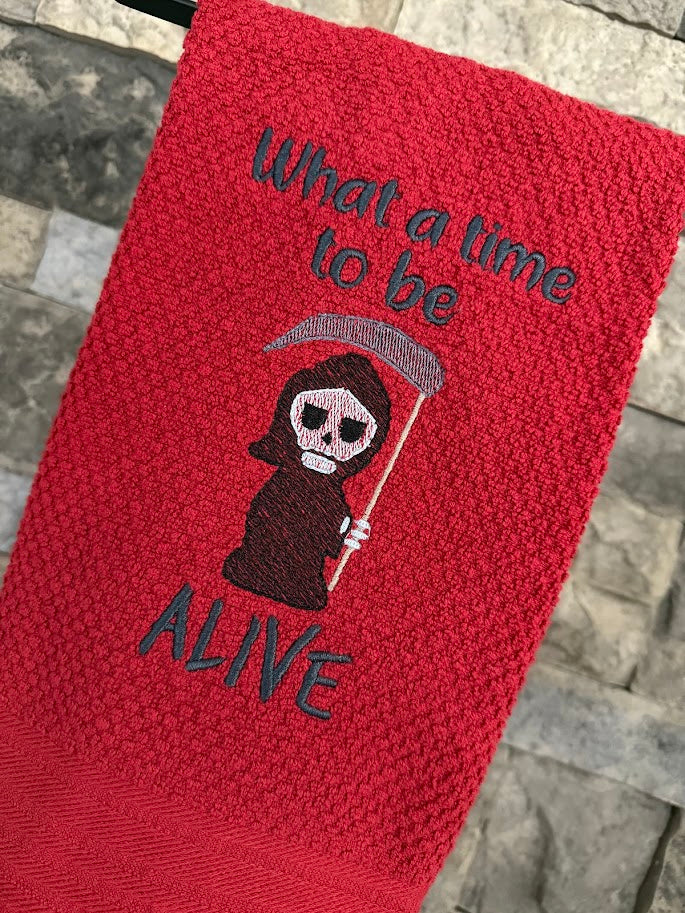 What a Time to Be Alive - Darkly Funny Towel - Embroidered Towel