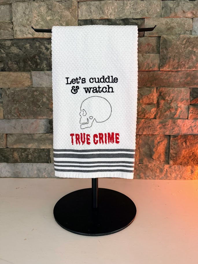 Let's Cuddle and Watch True Crime Embroidered Towel