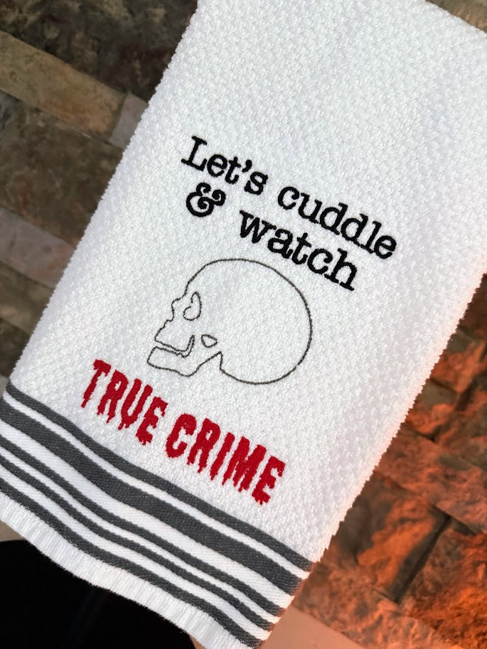Let's Cuddle and Watch True Crime Embroidered Towel