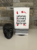 I Will Put You in a Trunk and Help People Look for You - True Crime Humor - Embroidered Towel