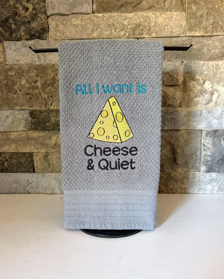 All I Want is Cheese and Quiet - Embroidered Towel