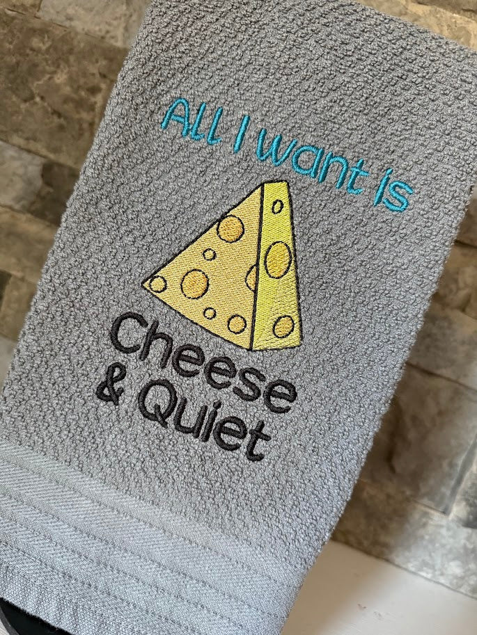 All I Want is Cheese and Quiet - Embroidered Towel