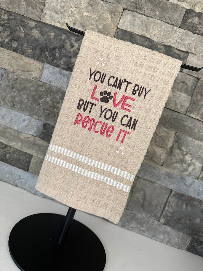 You Can't Buy Love, But You Can Rescue It - Animal Rescue - Embroidered Towel