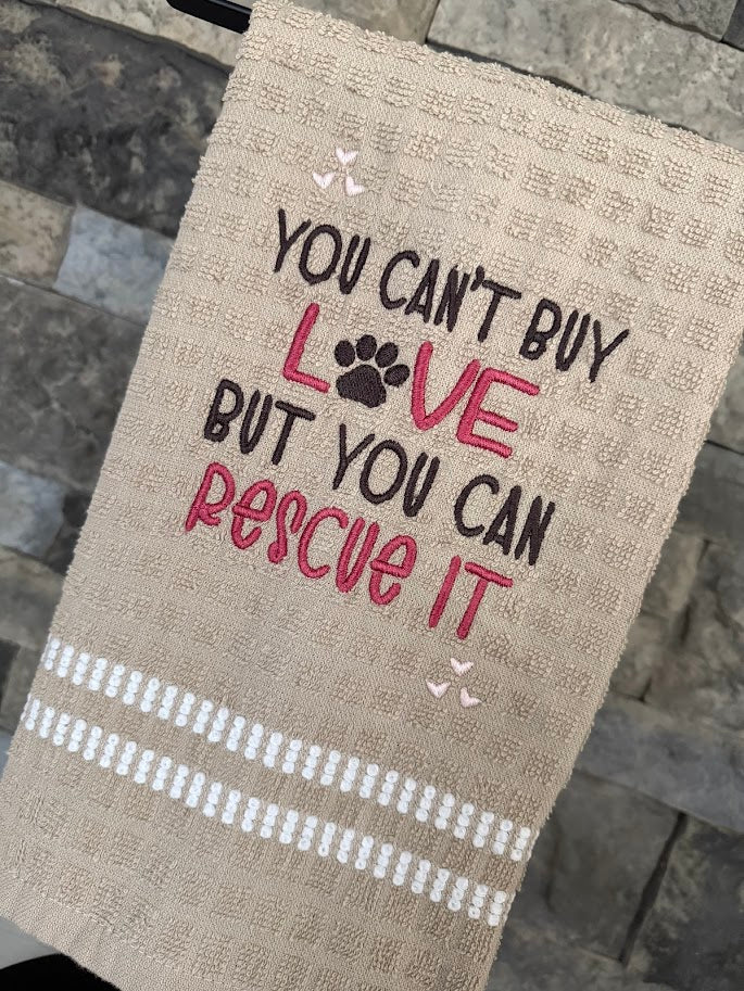 You Can't Buy Love, But You Can Rescue It - Animal Rescue - Embroidered Towel