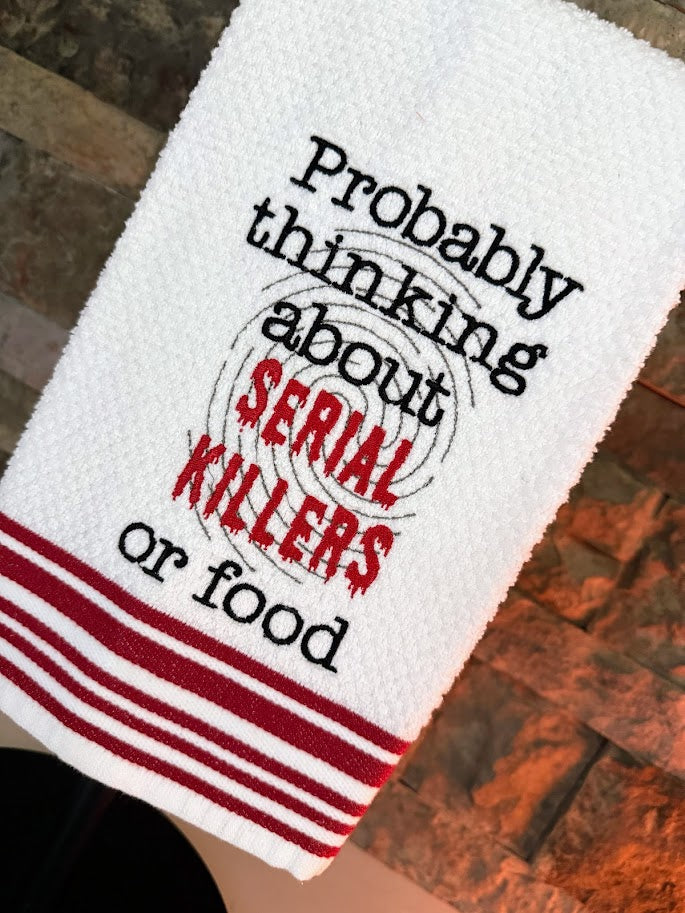Probably Thinking About Serial Killers or Food Towel