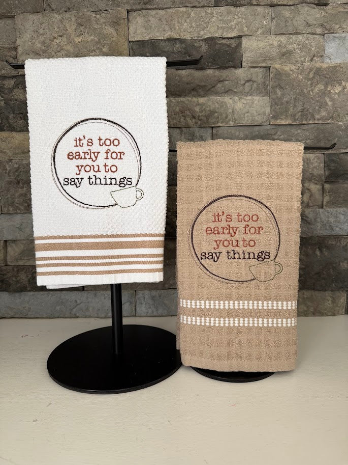 It's Too Early for You to Say Things - Embroidered Towel