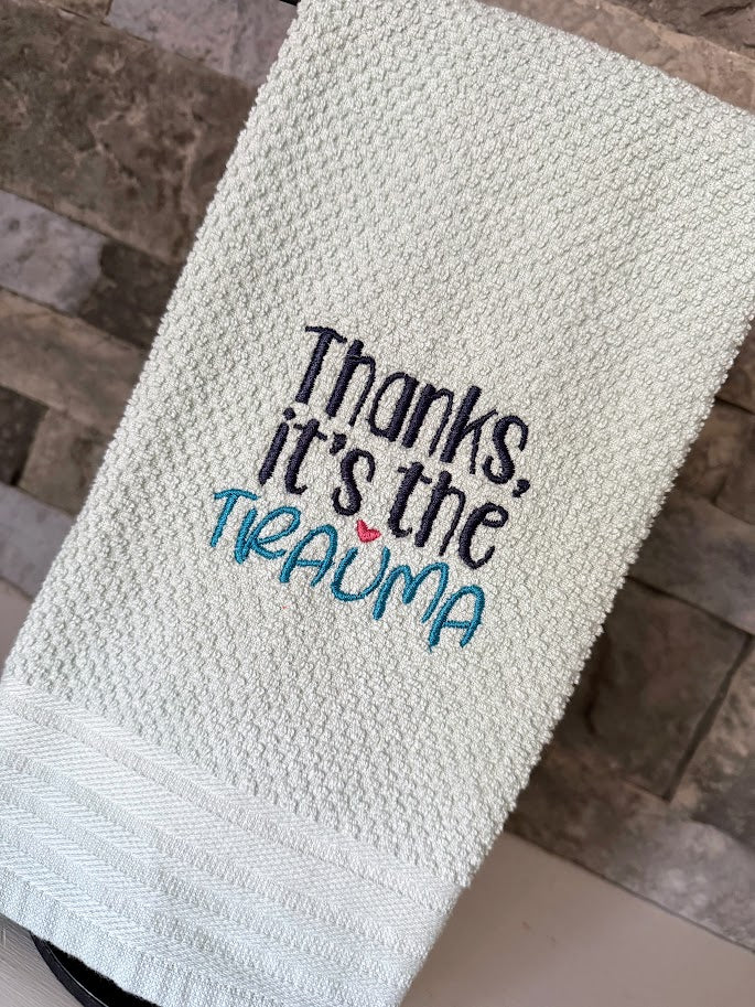 Thanks, It's the Trauma Embroidered Towel
