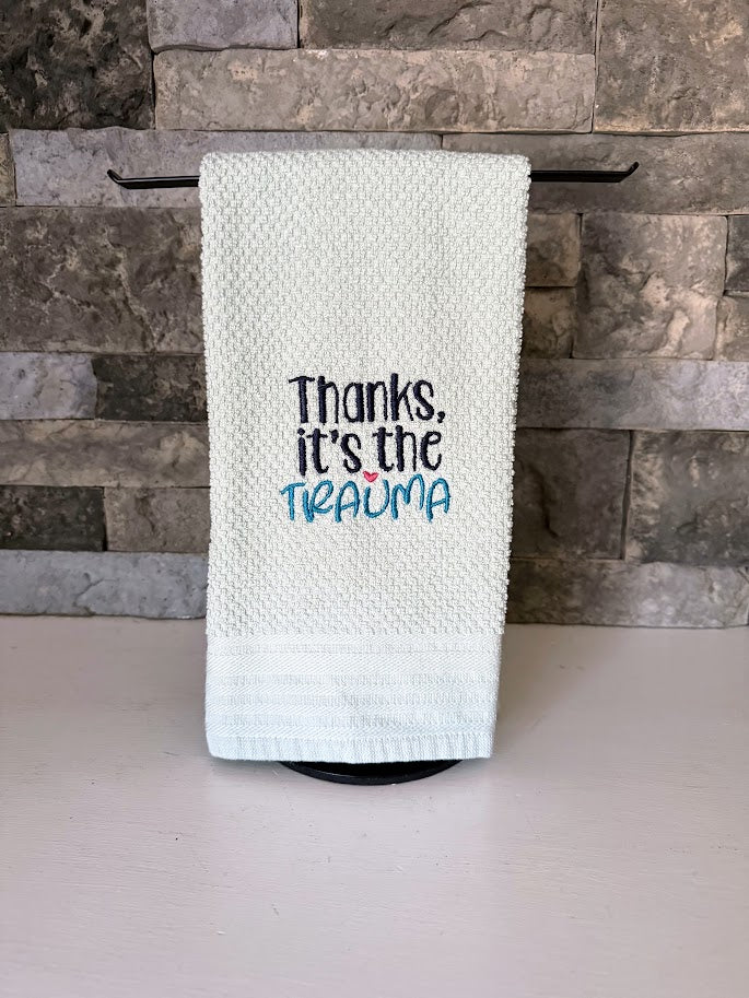 Thanks, It's the Trauma Embroidered Towel