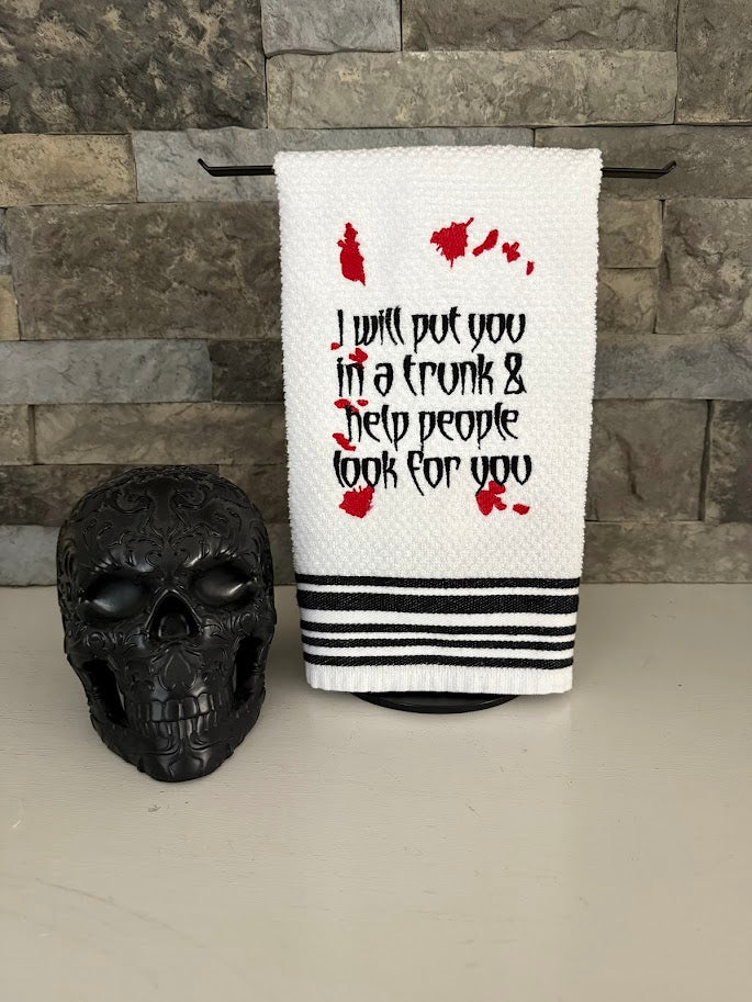 I Will Put You in a Trunk and Help People Look for You - True Crime Humor - Embroidered Towel