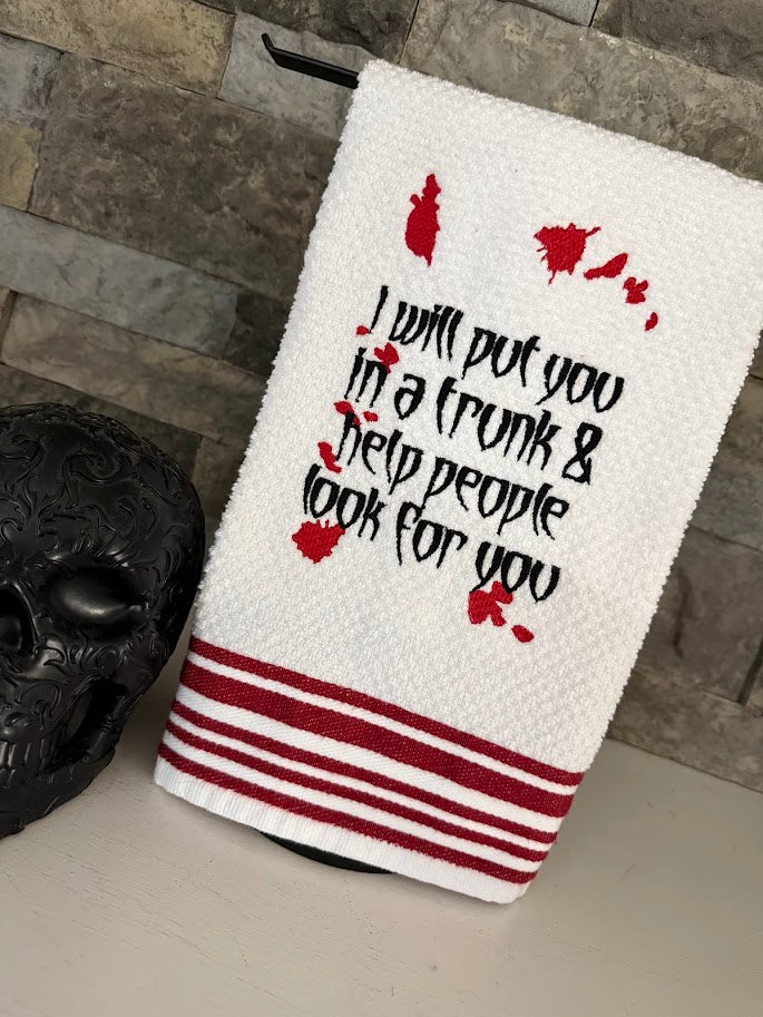 I Will Put You in a Trunk and Help People Look for You - True Crime Humor - Embroidered Towel